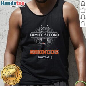 Official Denver Broncos tank top with 'God First, Family Second, Then Broncos' design for dedicated fans.