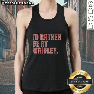 Top I'd Rather Be At Wrigley tank top featuring a stylish design for baseball fans and Wrigley Field enthusiasts.