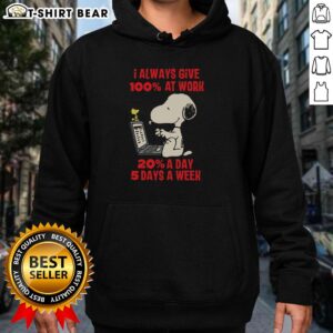 Alt Text: Snoopy hoodie with 'I Always Give 100% At Work' slogan, perfect for motivation, 20 a day, 5 days a week.