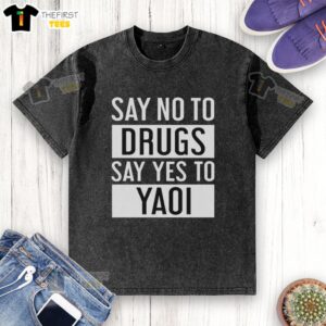 Original Say No To Drugs Say Yes To Yaoi washed t-shirt featuring vibrant graphics promoting positive messages.