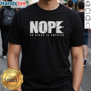 Nice Nope No Kings In America T-Shirt featuring bold text design, perfect for expressing individuality and freedom.