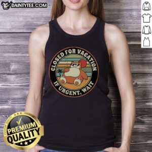 Nice closed for vacation tank top with 'If urgent, wait' design, perfect for casual summer wear.
