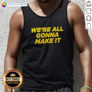 Awesome We're All Gonna Make It Tank Top featuring bold text and a stylish design, perfect for motivational outfits.
