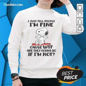 Cozy sweatshirt featuring Snoopy and the quote 'I just tell people Im fine' for a fun, casual vibe.