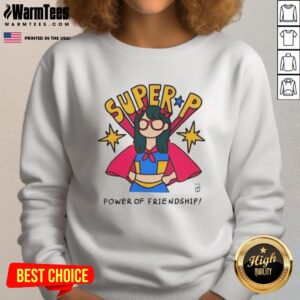 Good Super P Power of Friendship Sweatshirt featuring vibrant graphics and cozy design, perfect for fans of friendship themes.