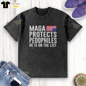 Pretty Maga Protects Pedophiles: He Is On The List graphic on a washed t-shirt, showcasing a bold political statement.
