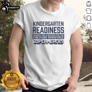 Official Kindergarten Readiness T-Shirt for Childcare Workforce Superheroes, celebrating early education heroes.