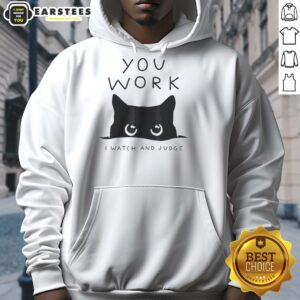 Premium black cat hoodie featuring a playful design: 'You Work, I Watch and Judge' in stylish typography.