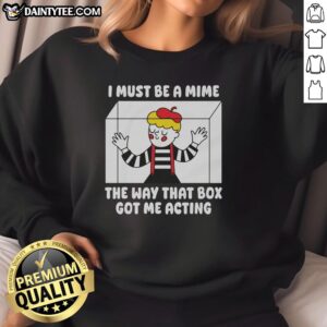 Official I Must Be A Mime Sweatshirt featuring a playful design perfect for creative expression and humor.
