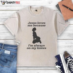 Sexy girl wearing a washed t-shirt with 'Jesus Loves Me Because I'm Always On My Knees' design, showcasing casual style.