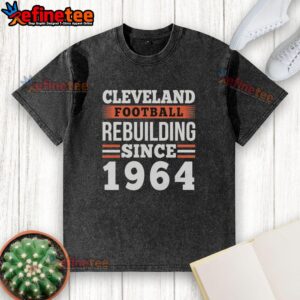 Top Cleveland Browns Football Rebuilding Since 1964 washed t-shirt featuring vintage design and team logo.
