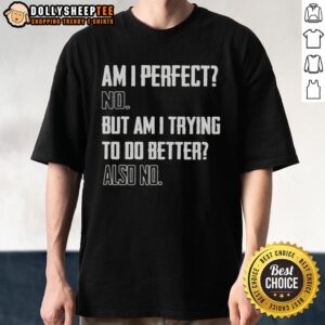 Funny 'Am I Perfect? No, But Am I Trying? Also No' T-Shirt design for casual wear lovers and humor enthusiasts.