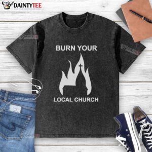 Nice Burn Your Local Church washed t-shirt displayed on a hanger, featuring a trendy design and soft fabric.