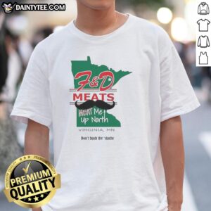 Alt Text: Nice F&D Meats 'Meat Me Up North' Virginia MN T-Shirt showcasing a fun design for meat lovers.