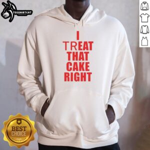 Premium I Treat That Cake Right Hoodie in stylish design, perfect for bakers and cake lovers. Shop now!