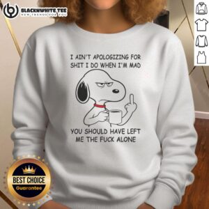 Alt Text: Awesome Snoopy sweatshirt featuring the phrase 'I Ain't Apologizing For Shit I Do When I'm Mad' for bold style.