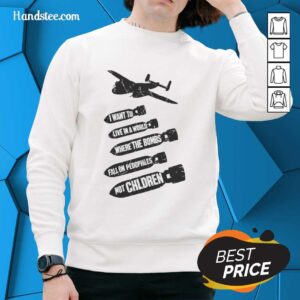 Official I Want To Live In A World Where The Bombs Fall On Pedophiles Not Children sweatshirt design.