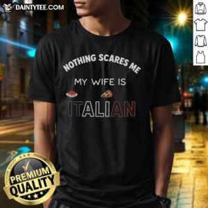 Good Nothing Scares Me My Wife Is Italian T-Shirt featuring bold text design, perfect for proud husbands and Italian culture lovers.