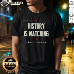 Good History Is Watching Silence Is A Choice T-Shirt featuring a bold graphic design and empowering message for activism.