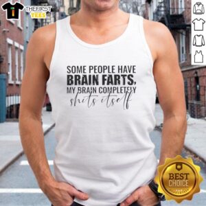 Humorous tank top design featuring the phrase 'My Brain Completely Shits Itself' for those who experience brain farts.