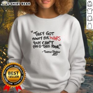 Top They Got Money For Wars But Can't Feed The Poor Tupac Shakur 1993 Sweatshirt featuring iconic graphic design.