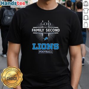 Official Detroit Lions God First Family Second Then Lions Football T-Shirt featuring team colors and logo.