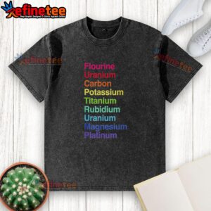Original Flourine Uranium Carbon Potassium Titanium Rubidium Uranium washed t-shirt with unique graphic design.