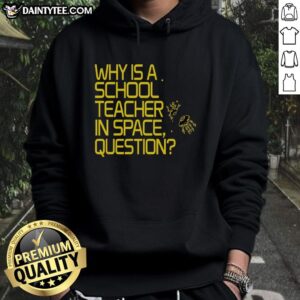Official Why Is A School Teacher In Space Hoodie featuring a vibrant design for educators and space enthusiasts.