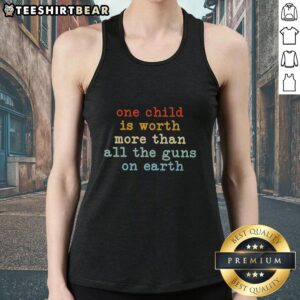 Child tank top featuring the quote 'One Child Is Worth More Than All The Guns On Earth' for a meaningful statement.