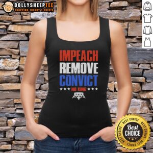 Alt Text: Good Impeach Remove Convict No Kings In America tank top featuring bold text design for political activism.