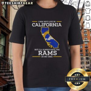 Women's tee featuring 'I May Not Live In California But I'll Always Have The LA Rams In My DNA' design.