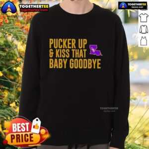 Alt Text: LSU Tigers sweatshirt featuring 'Pucker Up and Kiss That Baby Goodbye' design, perfect for fans and cozy wear.