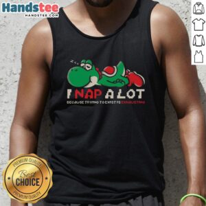 Alt Text: Mario Yoshi tank top featuring 'Good I Nap A Lot Because Trying To Exist Is Exhausting' quote for comfortable style.