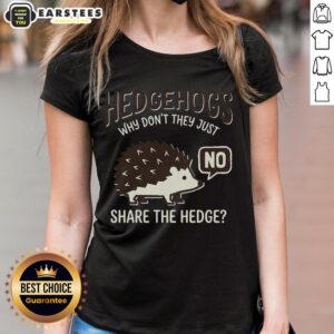 Funny hedgehogs on a tee featuring the phrase Why don't they just share the hedge? Perfect for animal lovers!