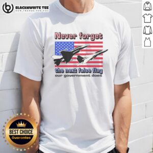 Original Never Forget The Next False Flag Our Government Does T-Shirt design featuring bold text on a casual tee.