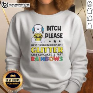 Funny sweatshirt featuring Snoopy with text: 'Bitch Please, I'm So Fabulous, I Pee Glitter & Fart Rainbows'.