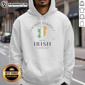 Alt Text: Awesome hoodie featuring 'I'm Not Perfect But I'm Irish So Pretty Close' design, perfect for proud Irish wearers.