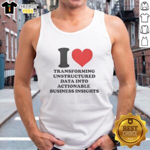 Premium tank top featuring 'I Love Transforming Unstructured Data Into Actionable Business Insights' design.