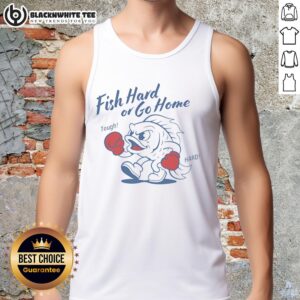 Top Fish Hard or Go Home tough hard tank top featuring bold graphics for fishing enthusiasts and outdoor lovers.