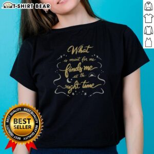 Pretty 'What Is Meant To Me Finds Me At The Right Time' ladies tee in a stylish design, perfect for casual wear.