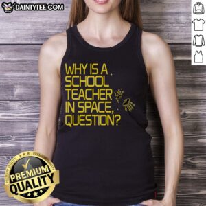 Alt Text: Official Why Is A School Teacher In Space tank top featuring a vibrant space-themed design for educators.