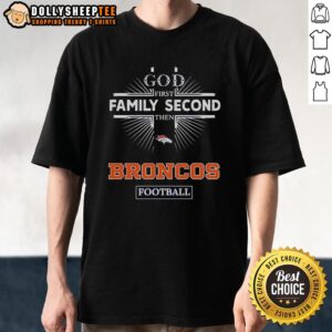 Top Denver Broncos God First Family Second Then Broncos Football T-Shirt design featuring team colors and logo.