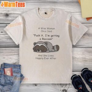Pretty raccoon graphic on a washed t-shirt with quote about getting a raccoon and living happily ever after.