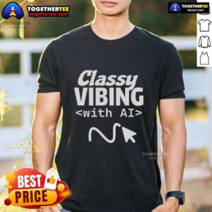 Awesome Classy Vibing With AI T-Shirt featuring a stylish design and modern graphic, perfect for tech enthusiasts.