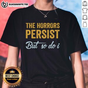 Nice The Horrors Persist But So Do I rebooted and functional ladies tee in stylish design and vibrant colors.