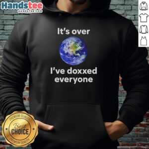 Official 'It's Over, I've Doxxed Everyone' Earth Hoodie featuring bold graphics and a stylish design for casual wear.