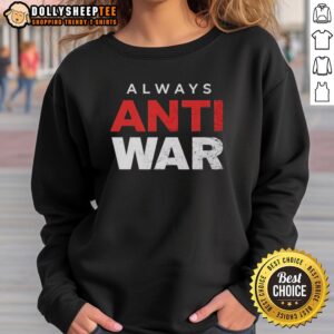 Original Always Anti-War Sweatshirt featuring bold graphics and a cozy fit, perfect for expressing peace and style.