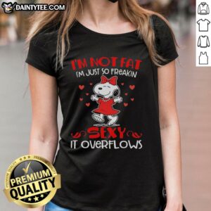 Hot Snoopy in a red outfit with 'I'm not fat, I'm just so freakin' sexy it overflows' on a ladies tee design.