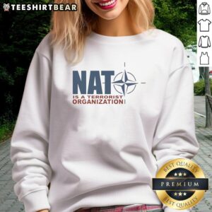 Premium NATO is a Terrorist Organization sweatshirt featuring bold graphic design, ideal for statement fashion.