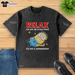 Premium Minion Relax T-Shirt featuring 'We Are All Crazy Here, It's Not A Competition' design, perfect for casual wear.